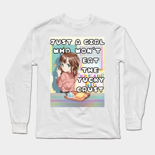 Just A Girl Who Won't Eat The Yucky Crust Long Sleeve T-Shirt